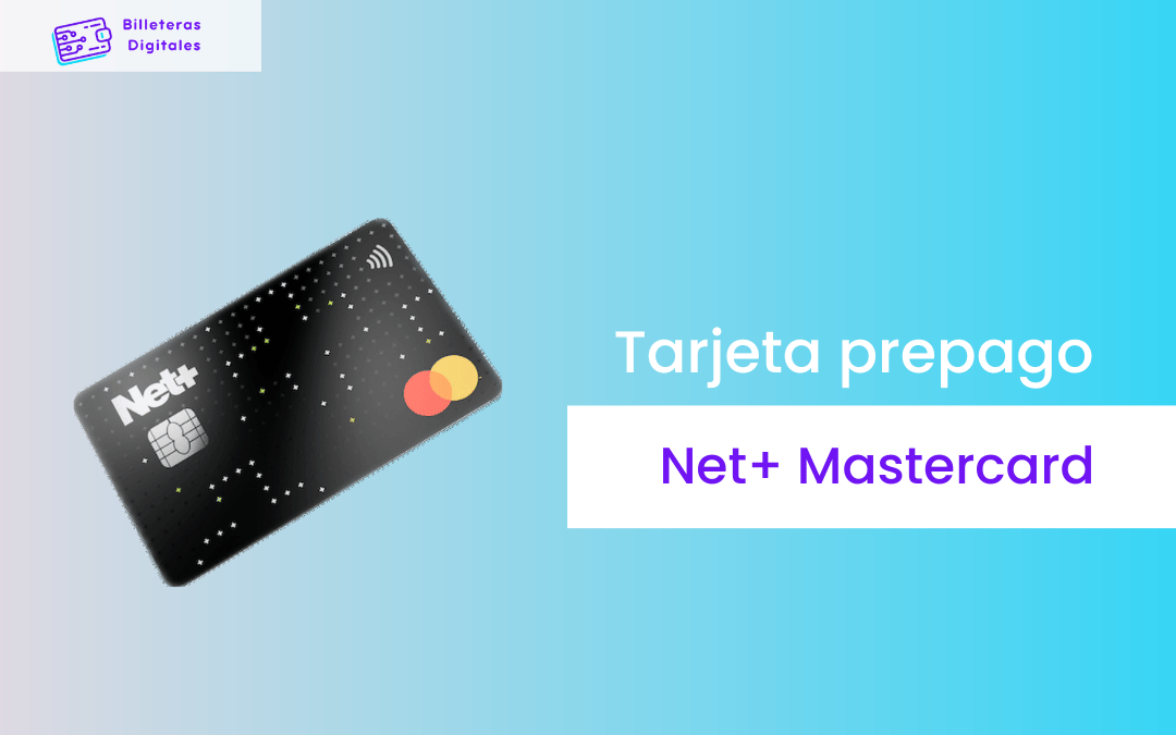 Tarjeta prepago Net+ Mastercard: sus ventajas y uso