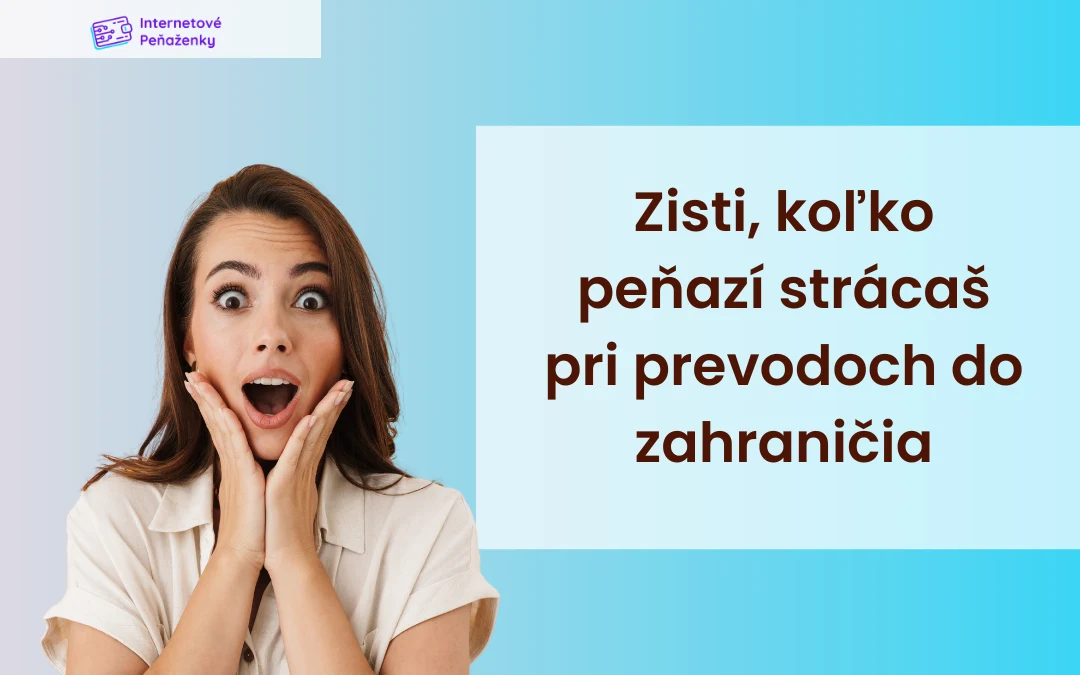 Koľko peňazí strácaš pri prevodoch do zahraničia kvôli zastaraným metódam? Robíš to aj ty?