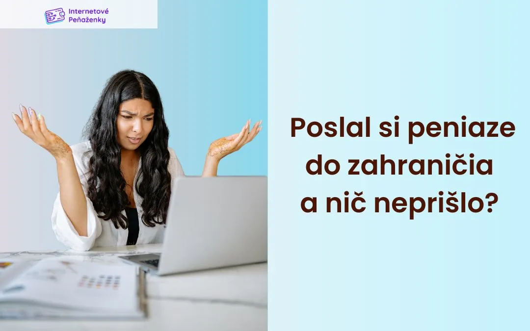 peniaze do zahranicia Poslal si peniaze do zahraničia a nič neprišlo?