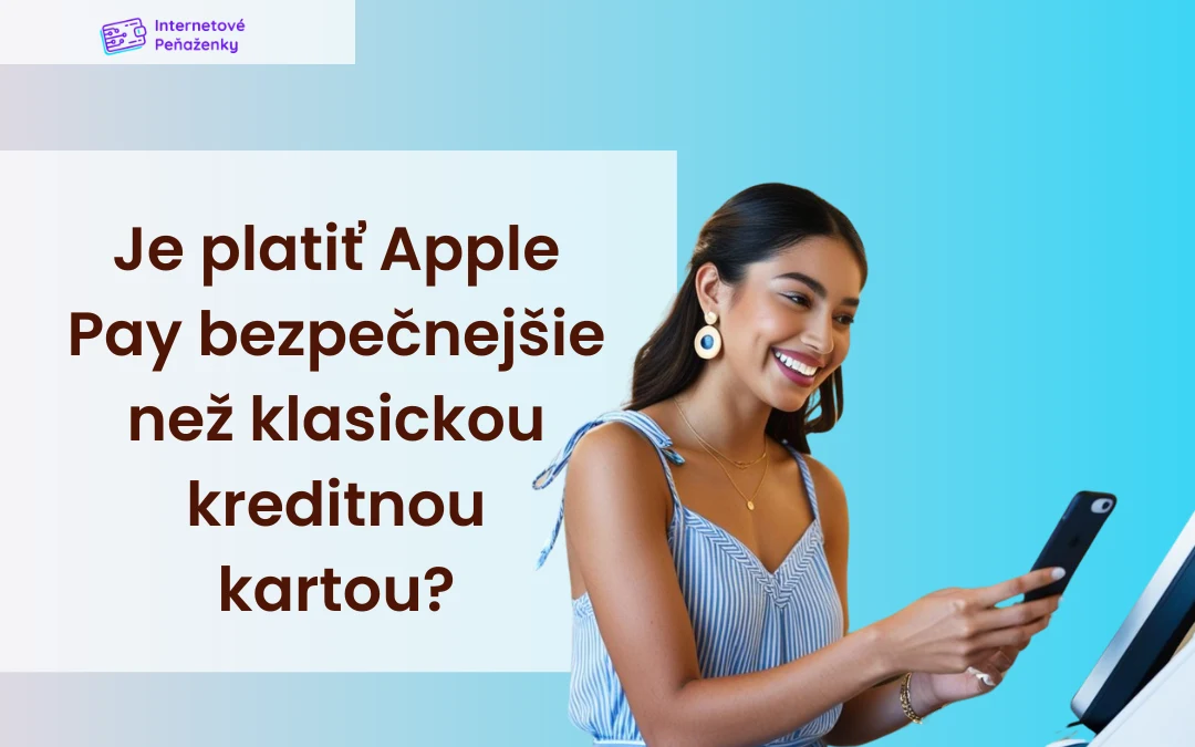 Prečo je platiť Apple Pay bezpečnejšie než klasickou kreditnou kartou?