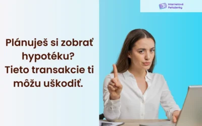 Plánuješ si zobrať hypotéku? Tieto transakcie ti môžu uškodiť.